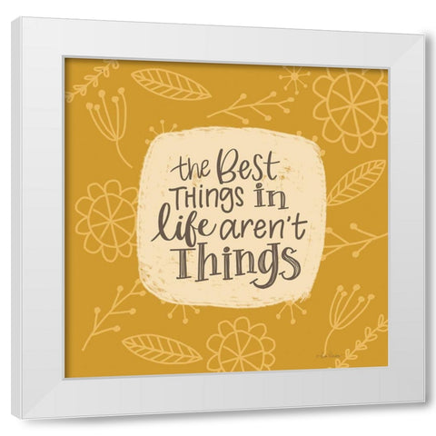 The Best Things in Life Arent Things White Modern Wood Framed Art Print by Larson, Lisa
