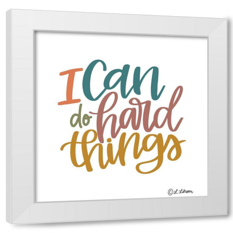 I Can Do Hard Things White Modern Wood Framed Art Print by Larson, Lisa