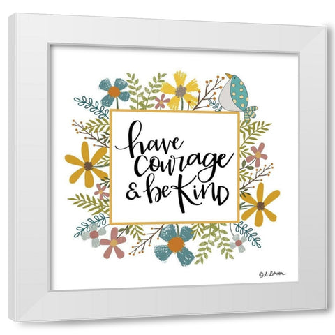 Have Courage and Be Kind White Modern Wood Framed Art Print by Larson, Lisa