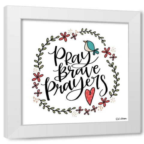 Pray Brave Prayers White Modern Wood Framed Art Print by Larson, Lisa