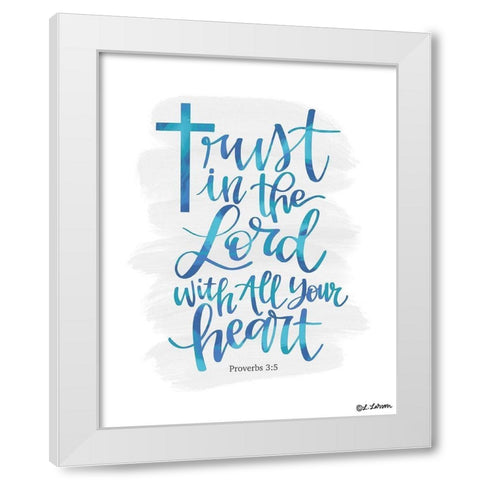 Trust in the Lord White Modern Wood Framed Art Print by Larson, Lisa