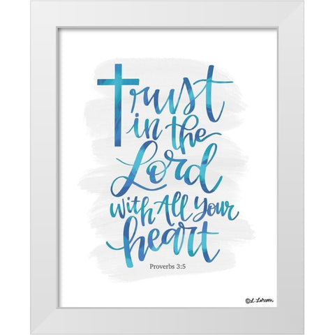 Trust in the Lord White Modern Wood Framed Art Print by Larson, Lisa