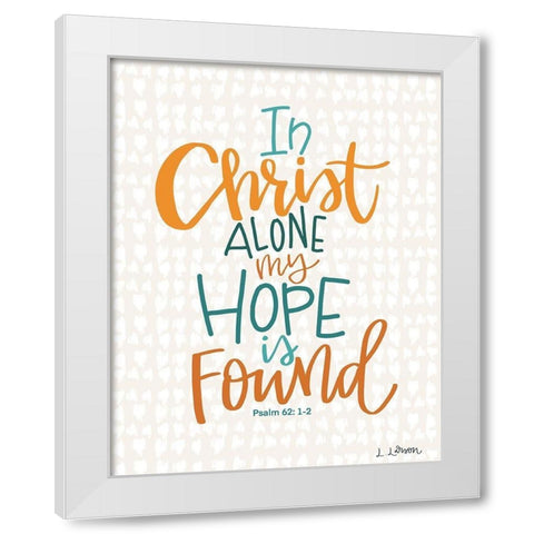 In Christ Alone White Modern Wood Framed Art Print by Larson, Lisa