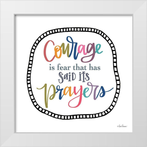 Courage is Fear White Modern Wood Framed Art Print by Larson, Lisa