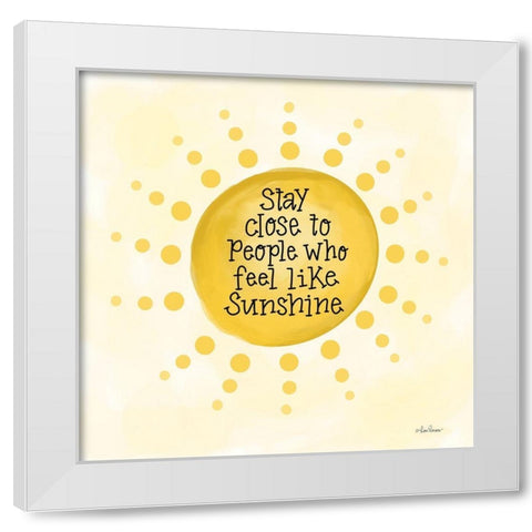 People Who Feel Like Sunshine White Modern Wood Framed Art Print by Larson, Lisa