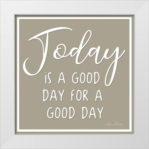 Today is a Good Day White Modern Wood Framed Art Print by Deiter, Lori
