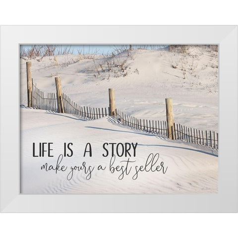 Life is a Story White Modern Wood Framed Art Print by Deiter, Lori