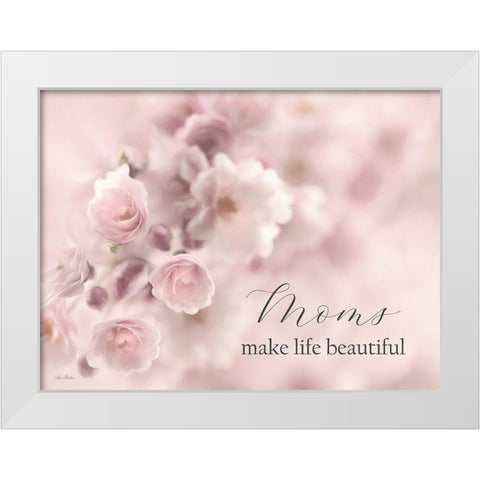 Moms Make Life Beautiful White Modern Wood Framed Art Print by Deiter, Lori