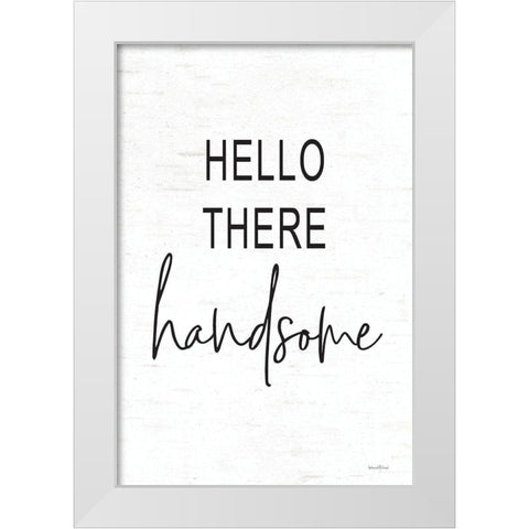 Hello There Handsome White Modern Wood Framed Art Print by Lettered and Lined