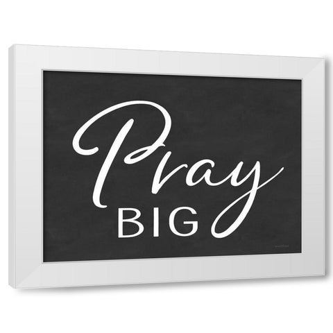 Pray Big White Modern Wood Framed Art Print by lettered And lined