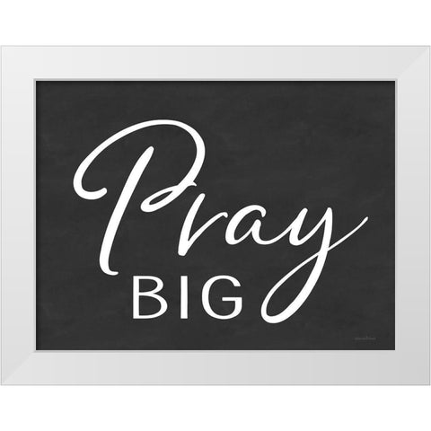 Pray Big White Modern Wood Framed Art Print by lettered And lined