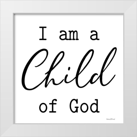 I Am a Child of God White Modern Wood Framed Art Print by lettered And lined