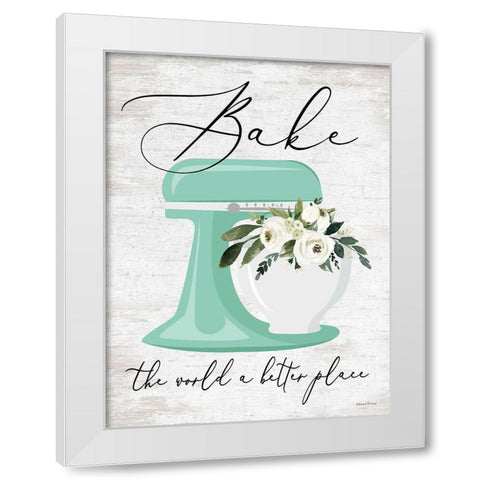 Bake the World a Better Place White Modern Wood Framed Art Print by lettered And lined