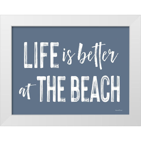 Life is Better at the Beach White Modern Wood Framed Art Print by Lettered And Lined