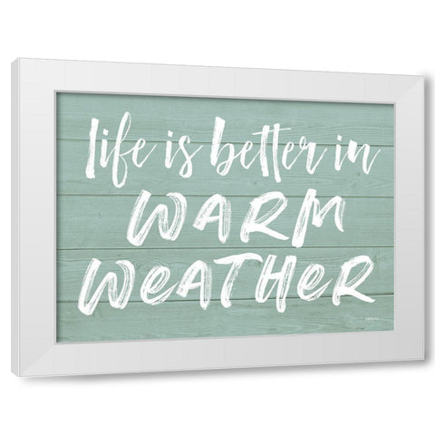 Life is Better in Warm Weather White Modern Wood Framed Art Print by Lettered and Lined