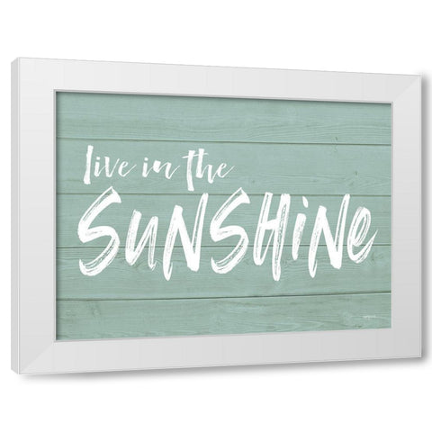 Live in the Sunshine White Modern Wood Framed Art Print by Lettered and Lined