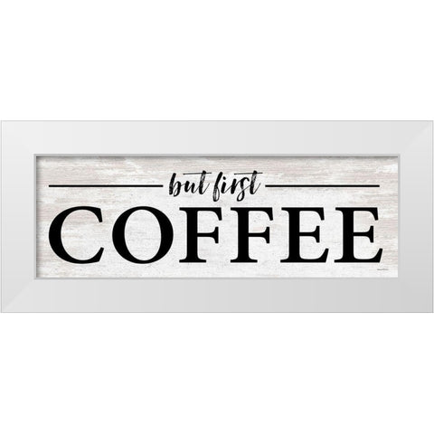 But First Coffee I White Modern Wood Framed Art Print by Lettered And Lined