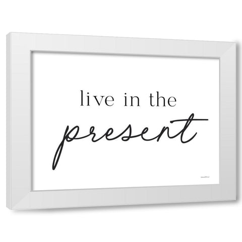 Live in the Present White Modern Wood Framed Art Print by Lettered and Lined