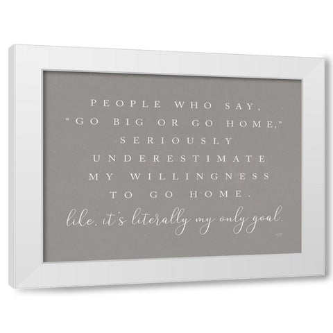 Go Big or Go Home    White Modern Wood Framed Art Print by Lux + Me Designs