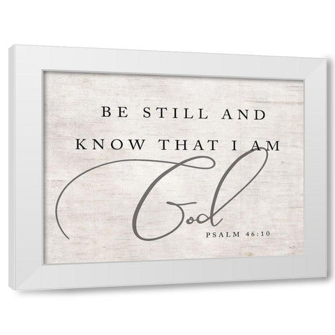 Be Still and Know that I Am God White Modern Wood Framed Art Print by Lux + Me Designs