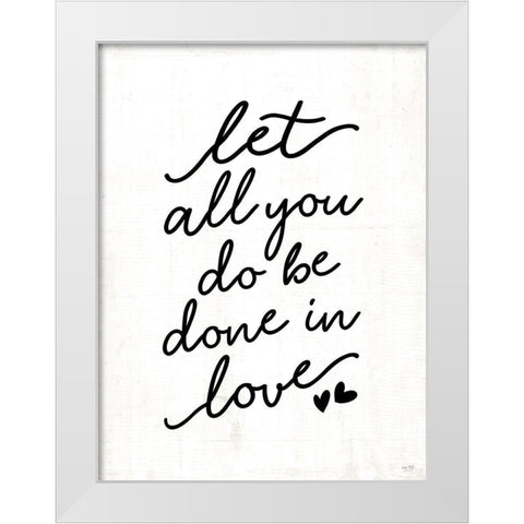 Let All You Do Be Done in Love White Modern Wood Framed Art Print by Lux + Me Designs