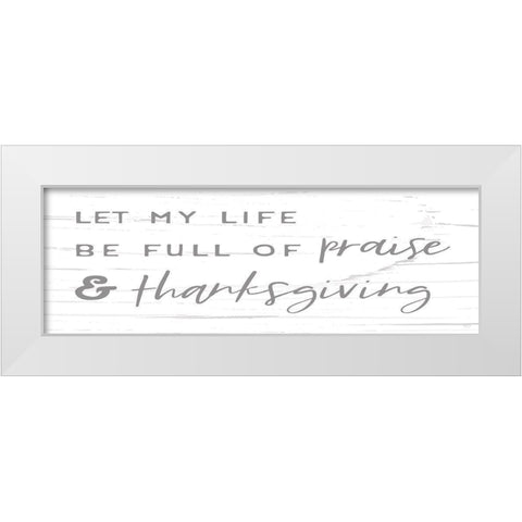 Praise And Thanksgiving White Modern Wood Framed Art Print by Lux + Me Designs