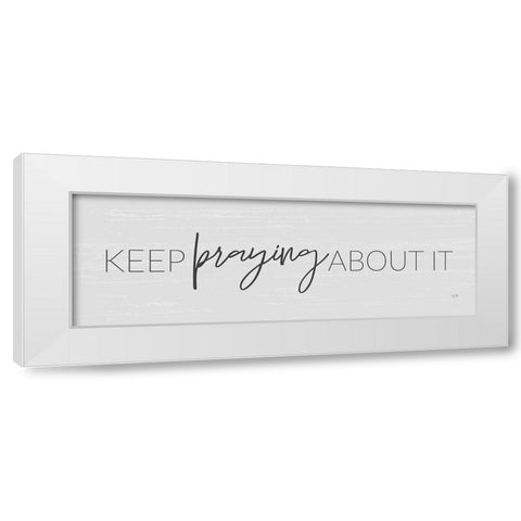 Keep Praying About It White Modern Wood Framed Art Print by Lux + Me Designs