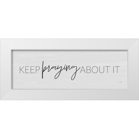 Keep Praying About It White Modern Wood Framed Art Print by Lux + Me Designs