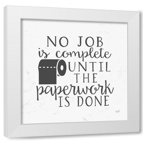 No Job is Complete White Modern Wood Framed Art Print by Lux + Me Designs