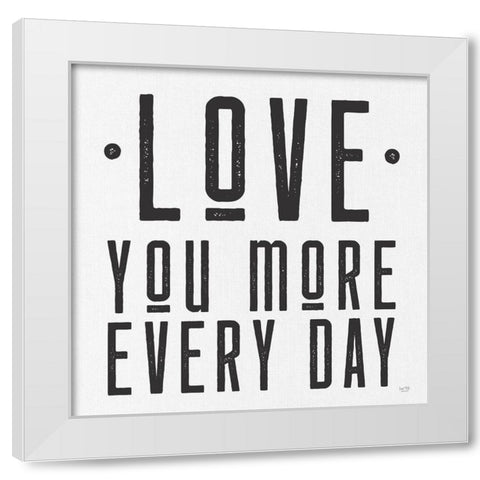 Love You More Every Day White Modern Wood Framed Art Print by Lux + Me Designs