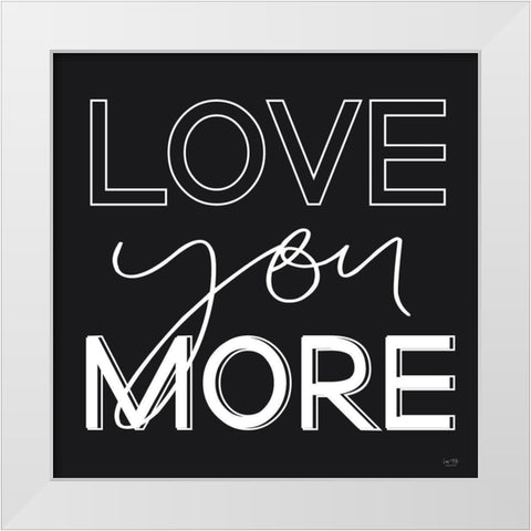 Love You More White Modern Wood Framed Art Print by Lux + Me Designs