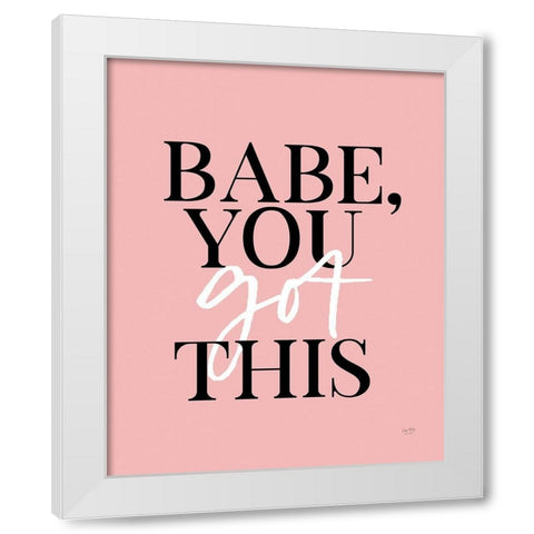 Babe, You Got This    White Modern Wood Framed Art Print by Lux + Me Designs