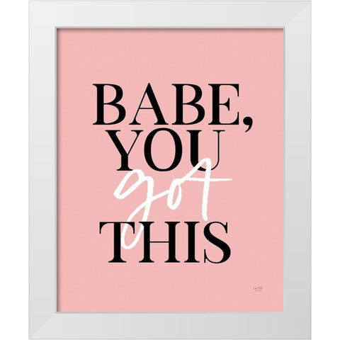 Babe, You Got This    White Modern Wood Framed Art Print by Lux + Me Designs