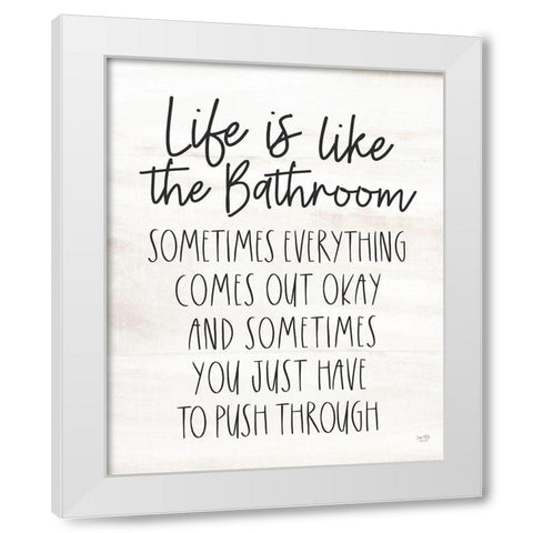 Life is Like the Bathroom White Modern Wood Framed Art Print by Lux + Me Designs
