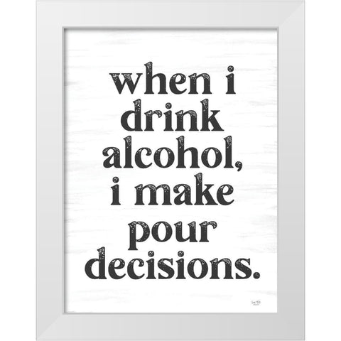 When I Drink Alcohol White Modern Wood Framed Art Print by Lux + Me Designs
