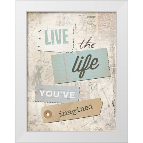 Live the Life Youve Imagined White Modern Wood Framed Art Print by Rae, Marla