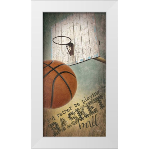 Iâ€™d Rather be Playing Basketball     White Modern Wood Framed Art Print by Rae, Marla