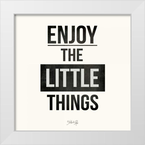 Enjoy the Little Things White Modern Wood Framed Art Print by Rae, Marla