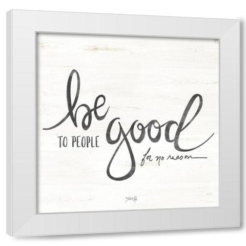 Be Good to People White Modern Wood Framed Art Print by Rae, Maroood