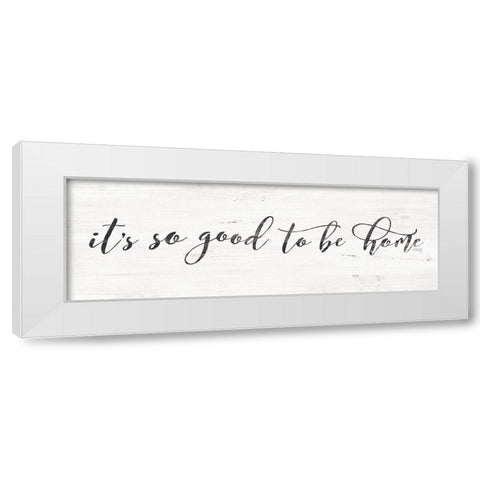 Its So Good to Be Home White Modern Wood Framed Art Print by Rae, Marla