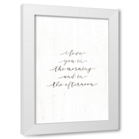 I Love You in the Morning White Modern Wood Framed Art Print by Rae, Marla