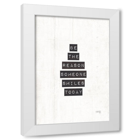 Be the Reason Someone Smiles Today White Modern Wood Framed Art Print by Rae, Marla