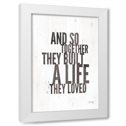 A Life They Loved White Modern Wood Framed Art Print by Rae, Marla