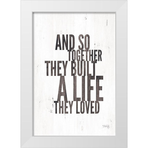 A Life They Loved White Modern Wood Framed Art Print by Rae, Marla