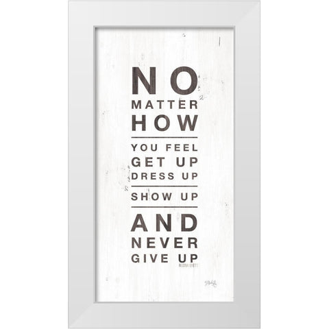 No Matter How You Feel White Modern Wood Framed Art Print by Rae, Marla