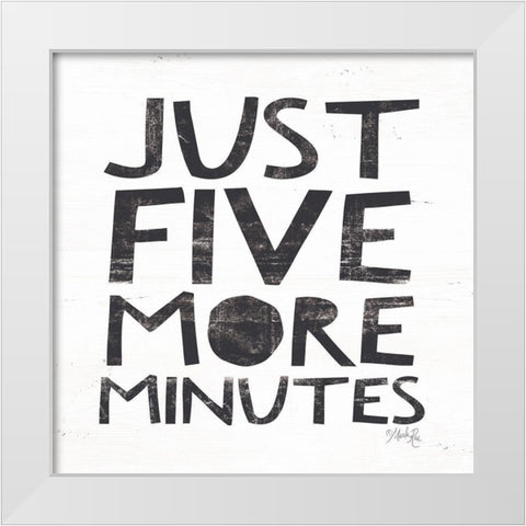 Just Five More Minutes White Modern Wood Framed Art Print by Rae, Marla