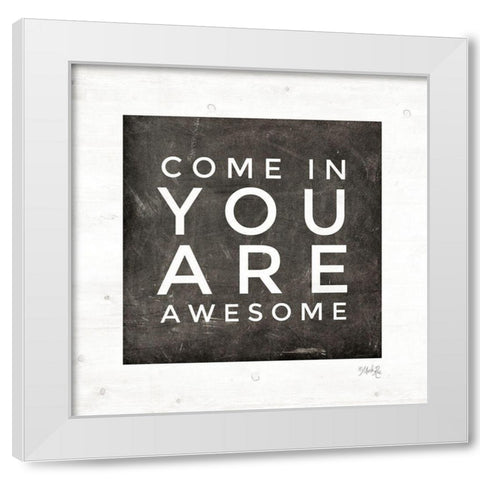 Come In - You Are Awesome White Modern Wood Framed Art Print by Rae, Marla