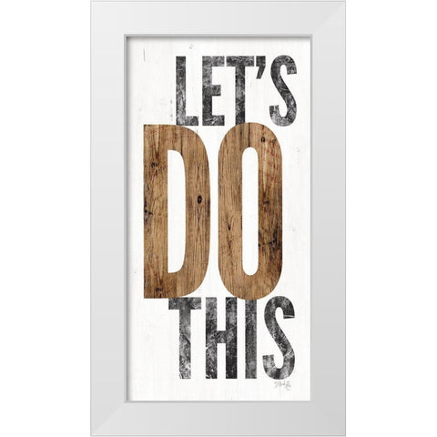 Lets Do This White Modern Wood Framed Art Print by Rae, Marla