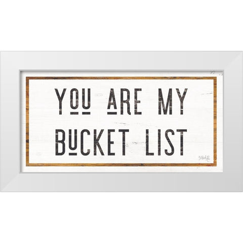 You are My Bucket List White Modern Wood Framed Art Print by Rae, Marla