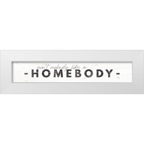 Aint Nobody Like a Homebody White Modern Wood Framed Art Print by Rae, Maria